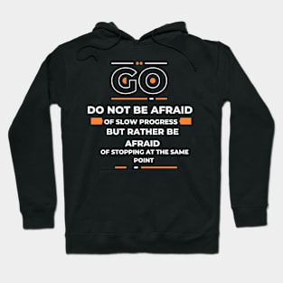 Do not be afraid of slow progress, but rather be afraid of stopping at the same point Hoodie